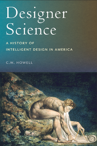 Cover of Designer Science: A History of Intelligent Design in America by C.W. Howell.